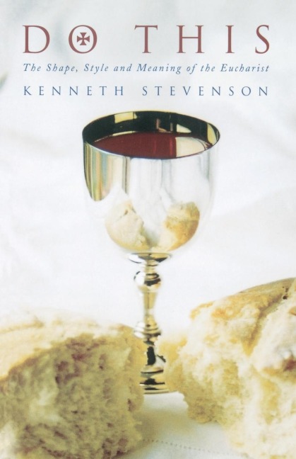 Do This: The Shape, Style and Meaning of the Eucharist