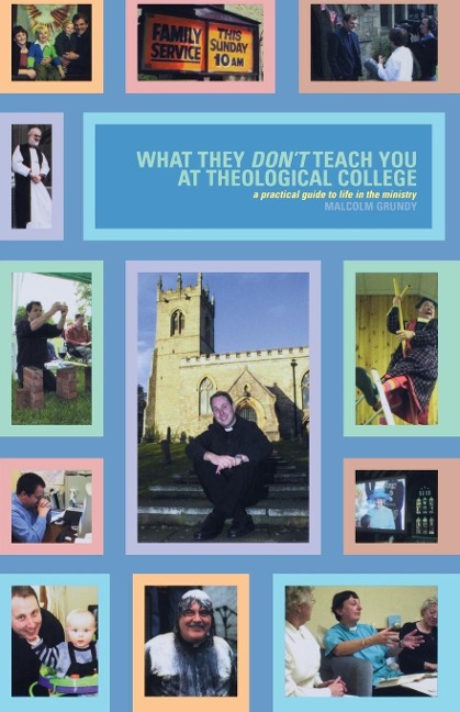 What They Dont Teach You in Theological College: A Practical Guide to Life in the Ministry