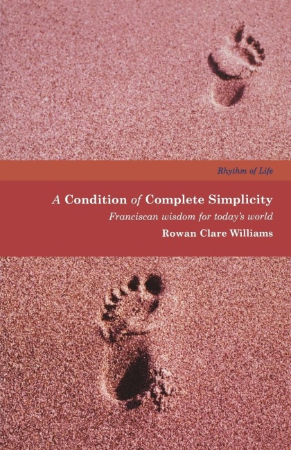 A Condition of Complete Simplicity: Franciscan Wisdom for Todays World