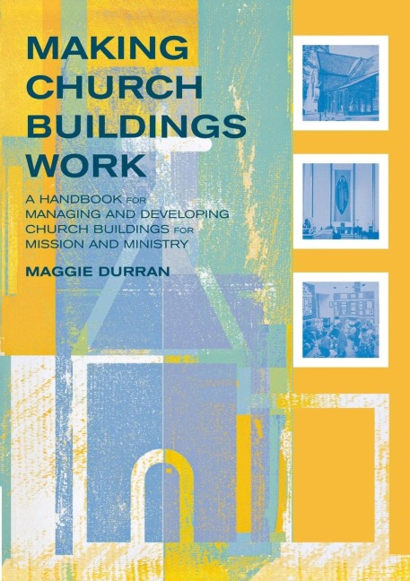 Making Church Buildings Work: A Handbook for Managing and Developing Church Buildings for Mission and Ministry