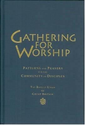 Gathering for Worship: Patterns and Prayers for the Community of Disciples