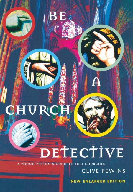 Be a Church Detective: A Young Persons Guide to Old Churches