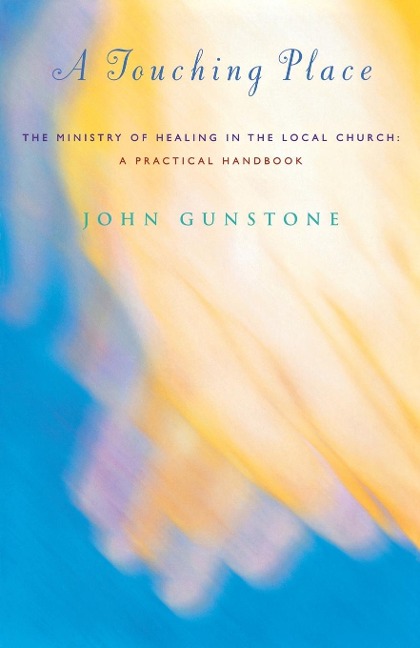 A Touching Place: The Ministry of Healing in the Local Church
