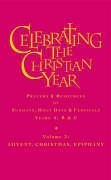 Celebrating the Christian Year - Volume 3: Advent and Christmas Season: Prayers and Resources for Sundays, Holy Days and Festivals