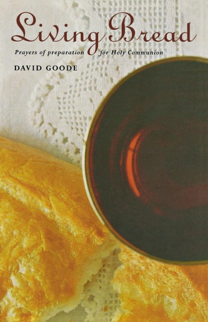 Living Bread: Prayers of Preparation for Holy Communion