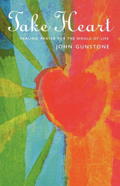 Take Heart: Healing Prayer for the Whole of Life