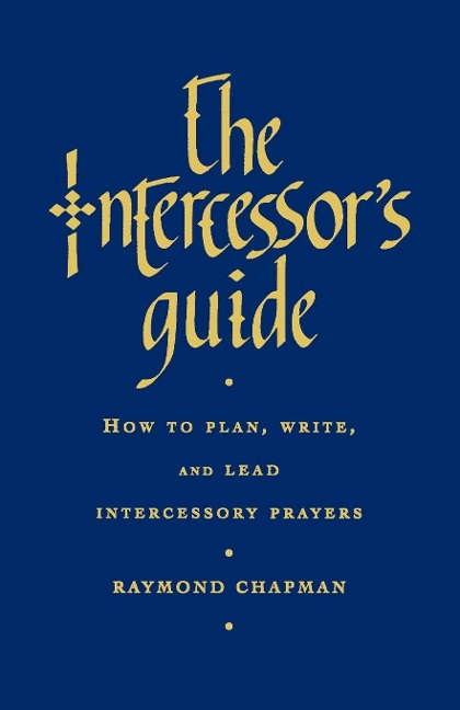 The Intercessors Guide: How to Plan, Write and Lead Intercessory Prayers