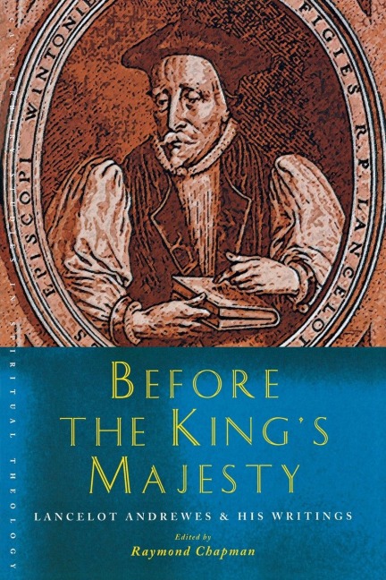 Before the Kings Majesty: Lancelot Andrewes and His Writings