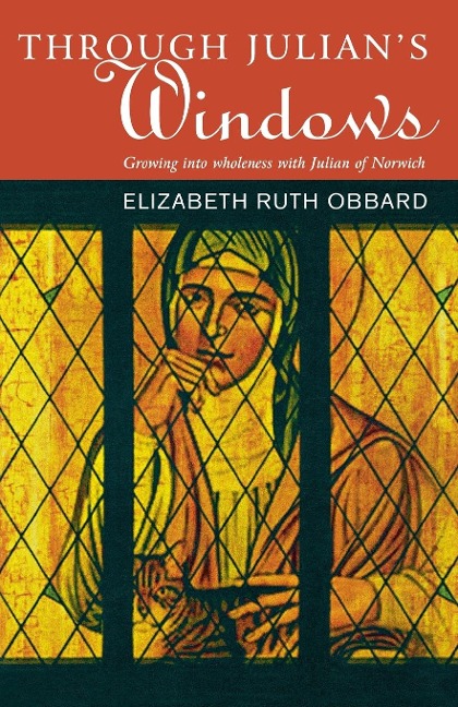 Through Julians Window: Growing Into Holiness with Julian of Norwich