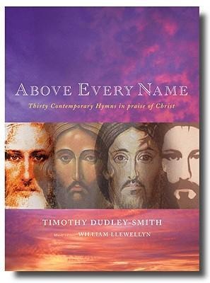 Above Every Name: Thirty Contemporary Hymns in Praise of Christ
