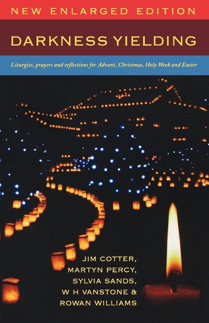 Darkness Yielding: Liturgies, Prayers and Reflections for Advent, Christmas, Holy Week and Easter