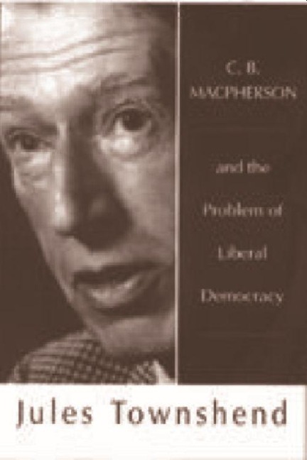 C B MacPherson: And the Problem of Liberal Democracy