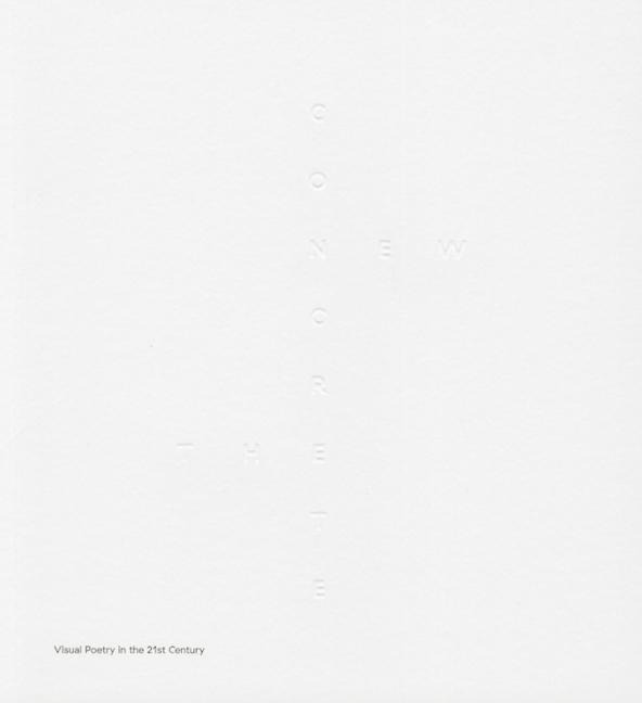 The New Concrete: Visual Poetry in the 21st Century