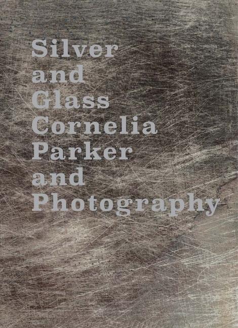 Silver and Glass: Cornelia Parker and Photography