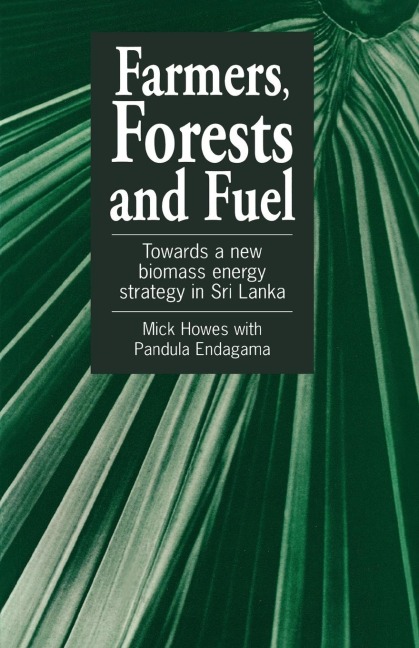 Farmers, Forests and Fuel: Towards a new biomass energy strategy for Sri Lanka