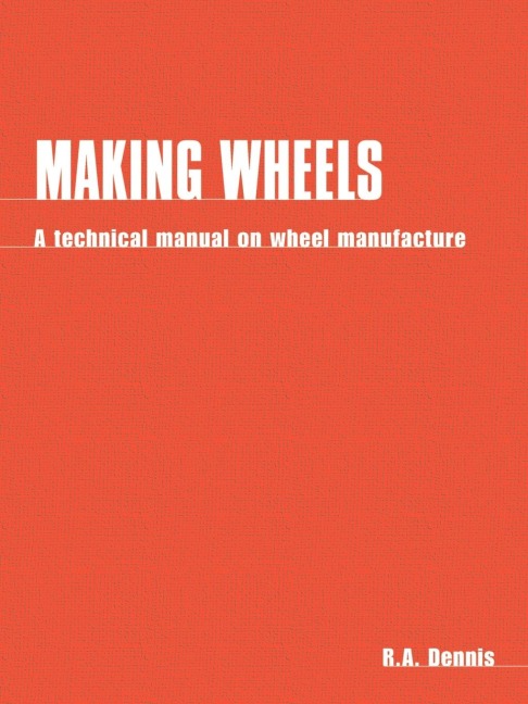 Making Wheels: A technical manual on wheel manufacture