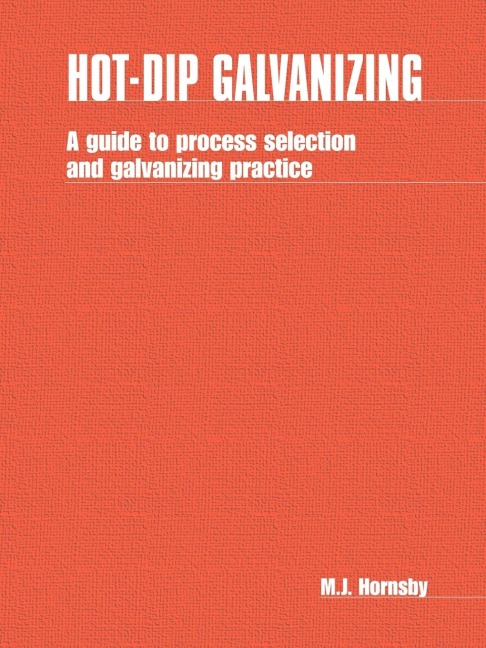 Hot-dip Galvanizing: A guide to process selection and galvanizing practice