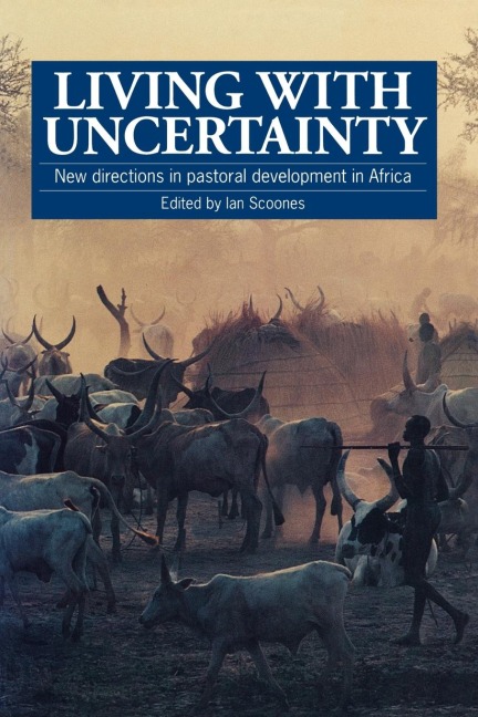 Living with Uncertainty: New directions in pastoral development in Africa