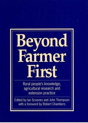 Beyond Farmer First: Rural peoples knowledge, agricultural research and extension practice