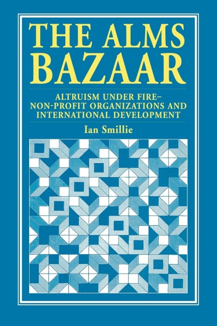 The Alms Bazaar: Altruism under fire - non-profit organizations and international development