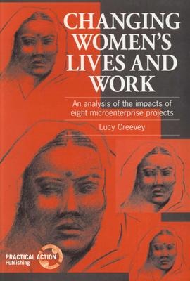 Changing Womens Lives and Work: An analysis of the impacts of eight microenterprise projects