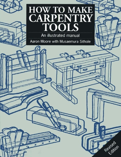 How to Make Carpentry Tools: An illustrated manual