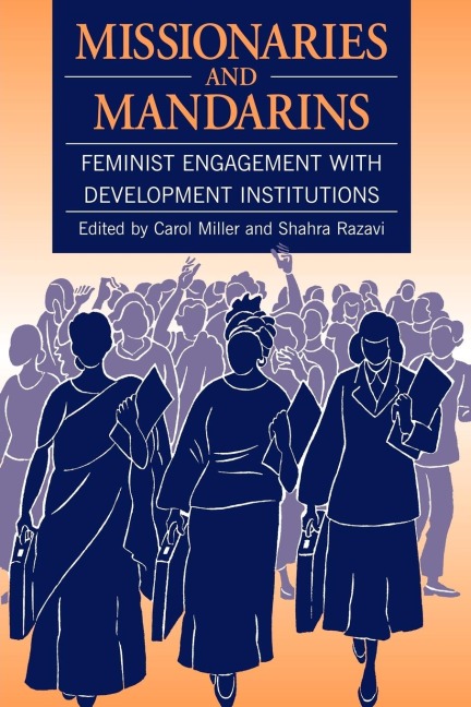 Missionaries and Mandarins: Feminist Engagement with Development Institutions
