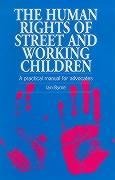 The Human Rights of Street and Working Children: A practical manual for advocates