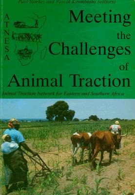 Meeting the Challenges of Animal Traction: A resource book of the Animal Traction Network for Eastern and Southern Africa (ATNESA)