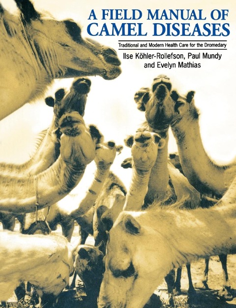 A Field Manual of Camel Diseases: Traditional and modern veterinary care for the dromedary