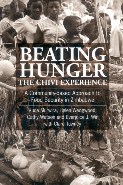 Beating Hunger, the Chivi Experience: A Community-Based Approach to Food Security in Zimbabwe