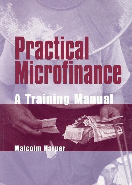 Practical Microfinance: A training manual
