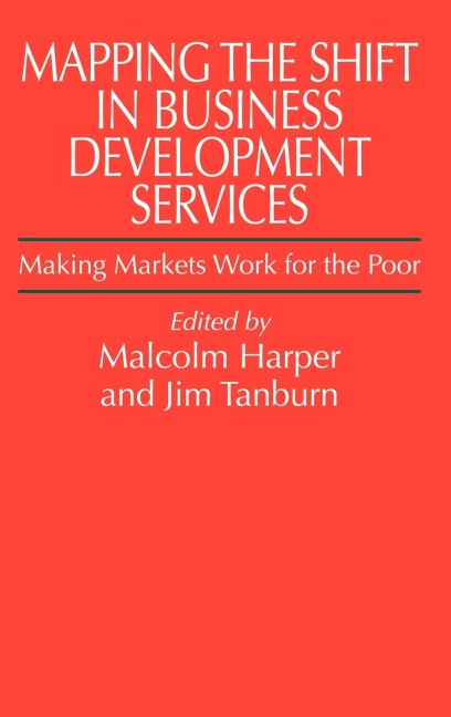 Mapping the Shift in Business Development Services: Making Markets Work for the Poor