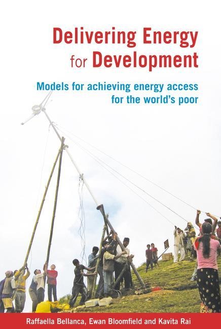 Delivering Energy for Development: Models for Achieving Energy Access for the Worlds Poor