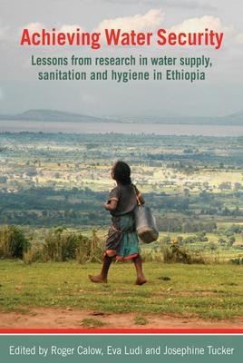 Achieving Water Security: Lessons from research in water supply, sanitation, and hygiene in Ethiopia