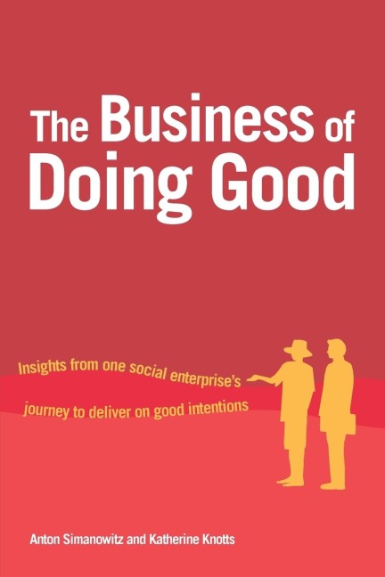 The Business of Doing Good: Insights from One Social Enterprises Journey to Deliver on Good Intentions