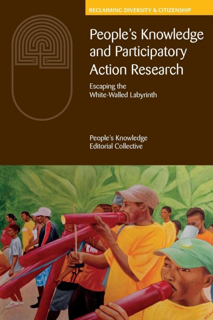 Peoples Knowledge and Participatory Action Research: Escaping the white-walled labyrinth
