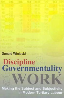 Discipline and Governmentality at Work: Making the Subject and Subjectivity in Modern Tertiary Labour
