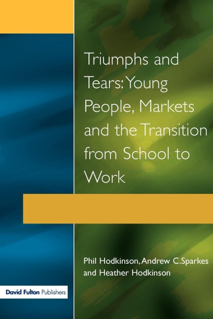 Triumphs and Tears: Young People, Markets, and the Transition from School to Work