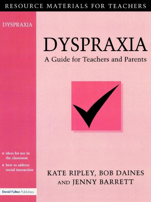 Dyspraxia: A Guide for Teachers and Parents