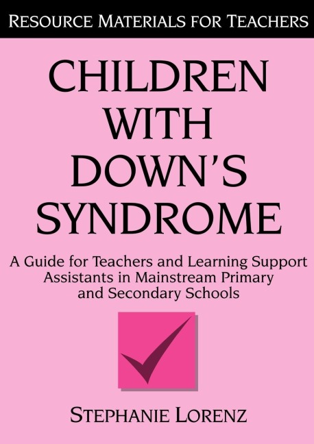 Children with Downs Syndrome: A guide for teachers and support assistants in mainstream primary and secondary schools