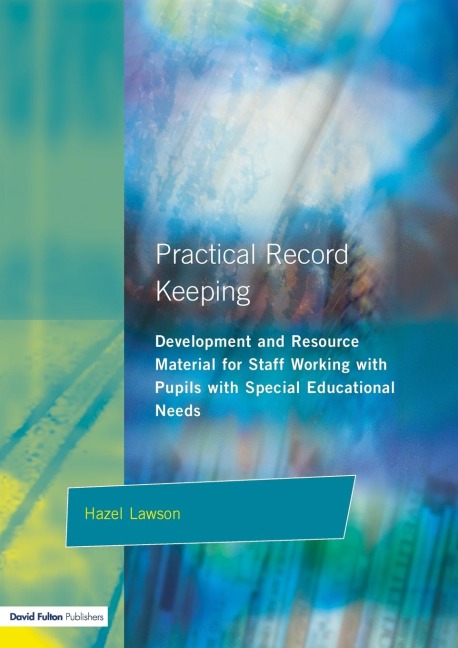 Practical Record Keeping: Development and Resource Material for Staff Working with Pupils with Special Educational Needs