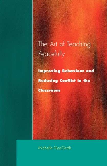 Art of Teaching Peacefully: Improving Behavior and Reducing Conflict in the Classroom