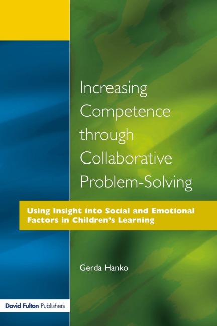 Increasing Competence Through Collaborative Problem-Solving: Using Insight Into Social and Emotional Factors in Childrens Learning