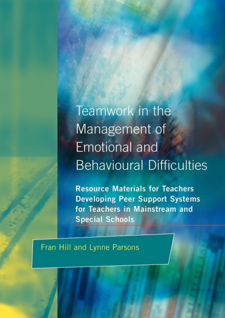 Teamwork in the Management of Emotional and Behavioural Difficulties: Developing Peer Support Systems for Teachers in Mainstream and Special Schools