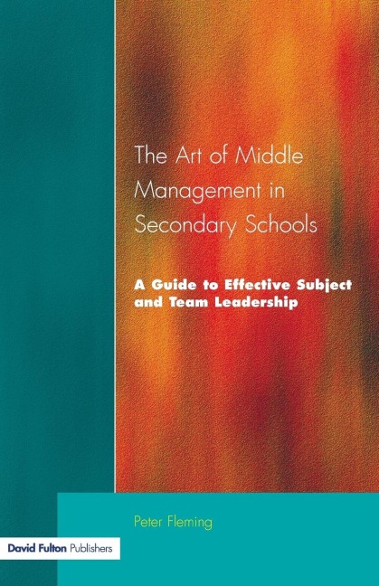 The Art of Middle Management in Secondary Schools: A Guide to Effective Subject and Team Leadership