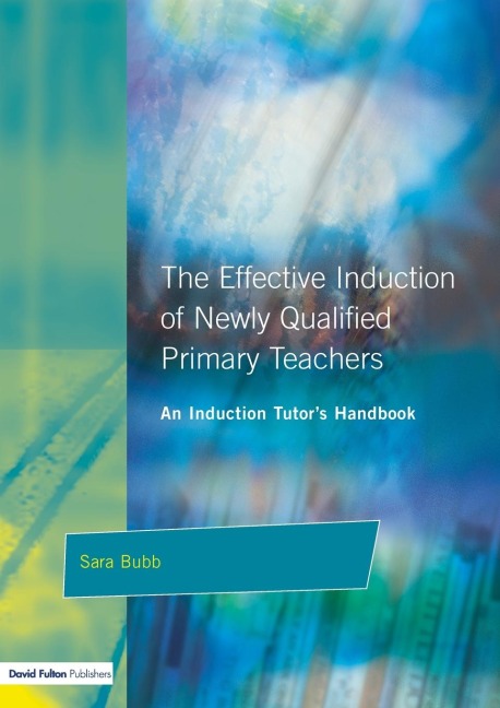 The Effective Induction of Newly Qualified Primary Teachers: An Induction Tutors Handbook