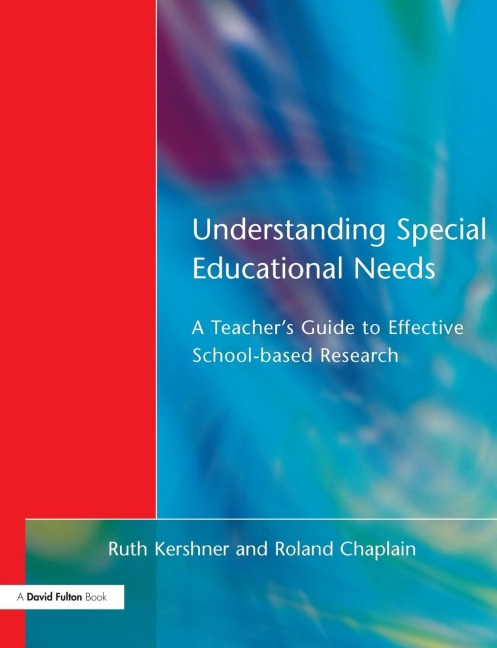 Understanding Special Educational Needs: A Teachers Guide to Effective School Based Research