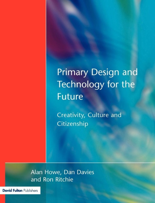 Primary Design and Technology for the Future: Creativity, Culture and Citizenship