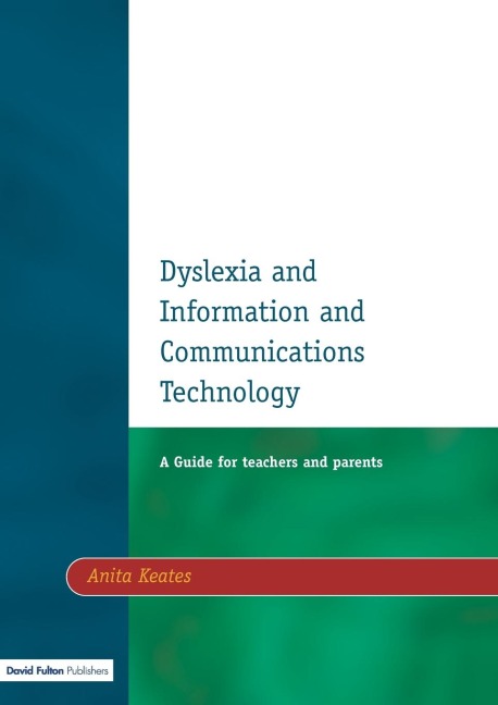 Dyslexia and Information and Communications Technology: A Guide for Teachers and Parents